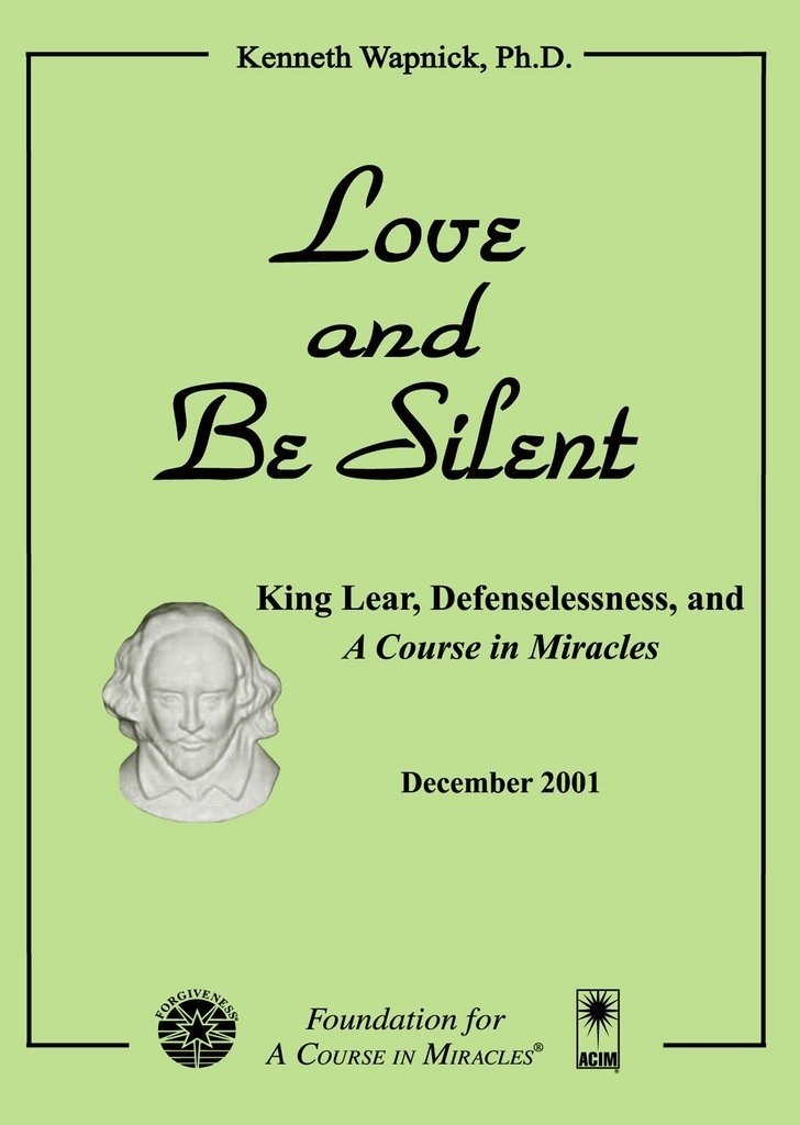 Love and Be Silent: King Lear, Defenselessness, and "A Course in Miracles"