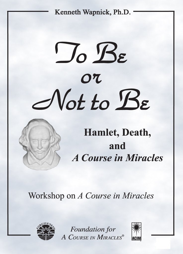 To Be or Not to Be: Hamlet, Death, and "A Course in Miracles"