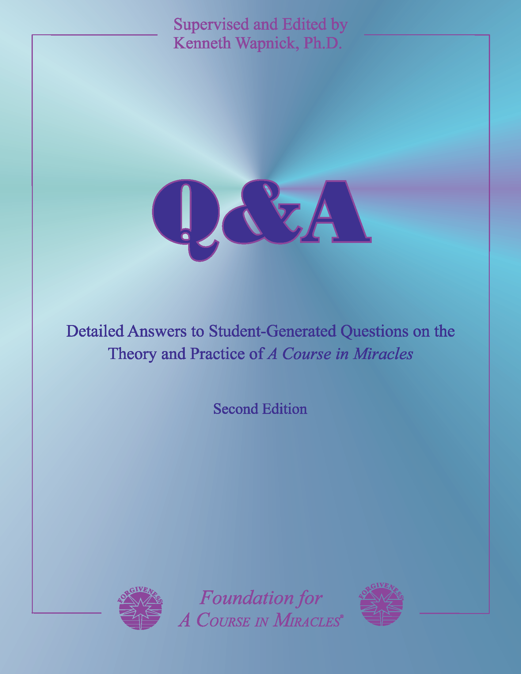Q&A - Detailed Answers to Student-Generated Questions on the Theory and Practice of "A Course in Miracles"