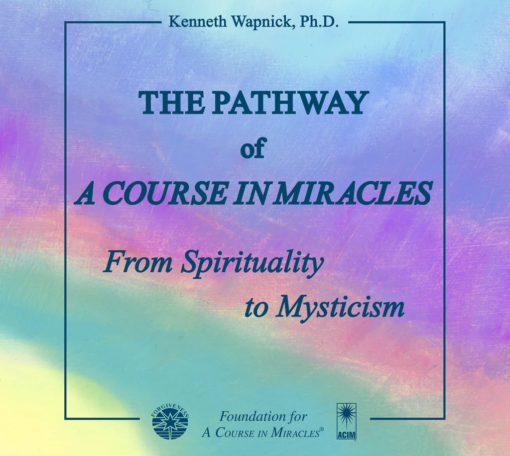 The Pathway of "A Course in Miracles": From Spirituality to Mysticism