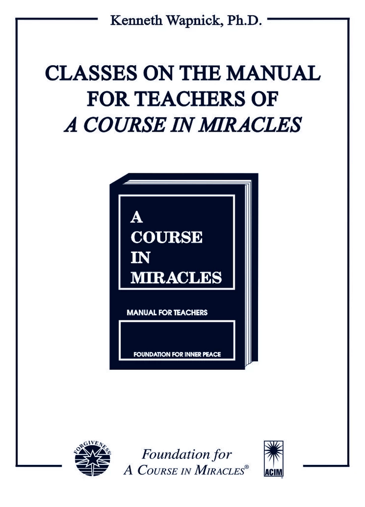 Classes on the Manual for Teachers of "A Course in Miracles" by Dr. Kenneth Wapnick