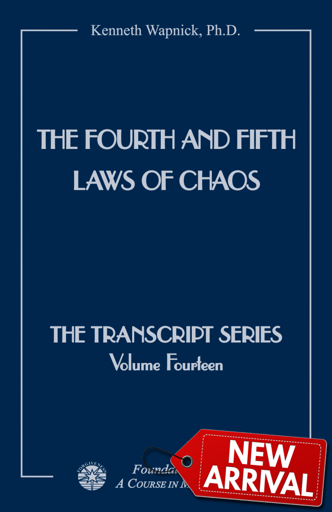 The Fourth and Fifth Laws of Chaos - The Transcript Series by Dr. Kenneth Wapnick on "A Course in Miracles"
