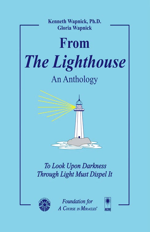 From The Lighthouse: An Anthology by Dr. Kenneth Wapnick & Gloria Wapnick on "A Course in Miracles"