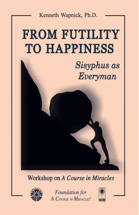 From Futility to Happiness: Sisyphus as Everyman by Dr. Kenneth Wapnick on "A Course in Miracles"