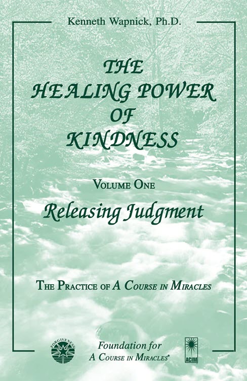 The Healing Power of Kindness: Releasing Judgment - Vol. 1 by Dr. Kenneth Wapnick on "A Course in Miracles"