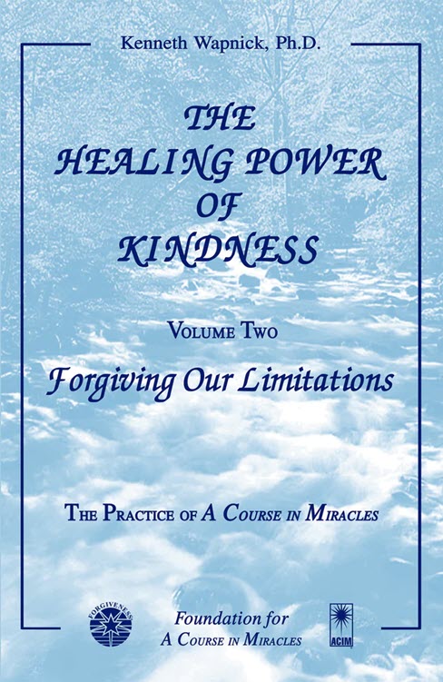 The Healing Power of Kindness: Forgiving our Limitations - Vol. 2 by Dr. Kenneth Wapnick on "A Course in Miracles"