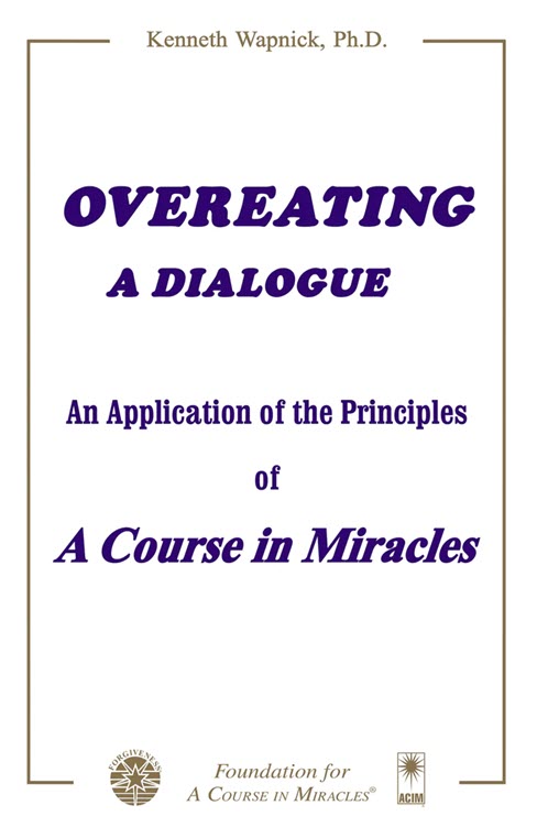 Overeating: A Dialogue: An Application of the Principles of "A Course in Miracles" by Dr. Kenneth Wapnick