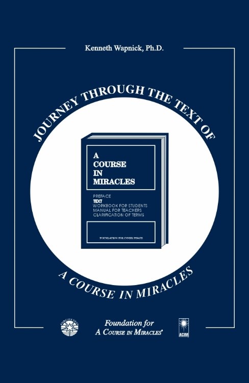 Journey through the Text of "A Course in Miracles" by Dr. Kenneth Wapnick