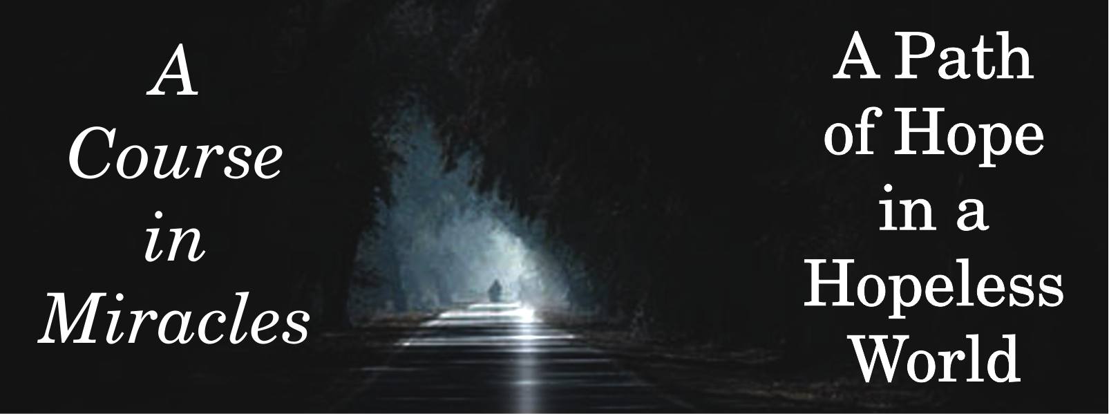 "A Path of Hope in a Hopeless World" monthly topic on "A Course in Miracles" by Dr. Kenneth Wapnick
