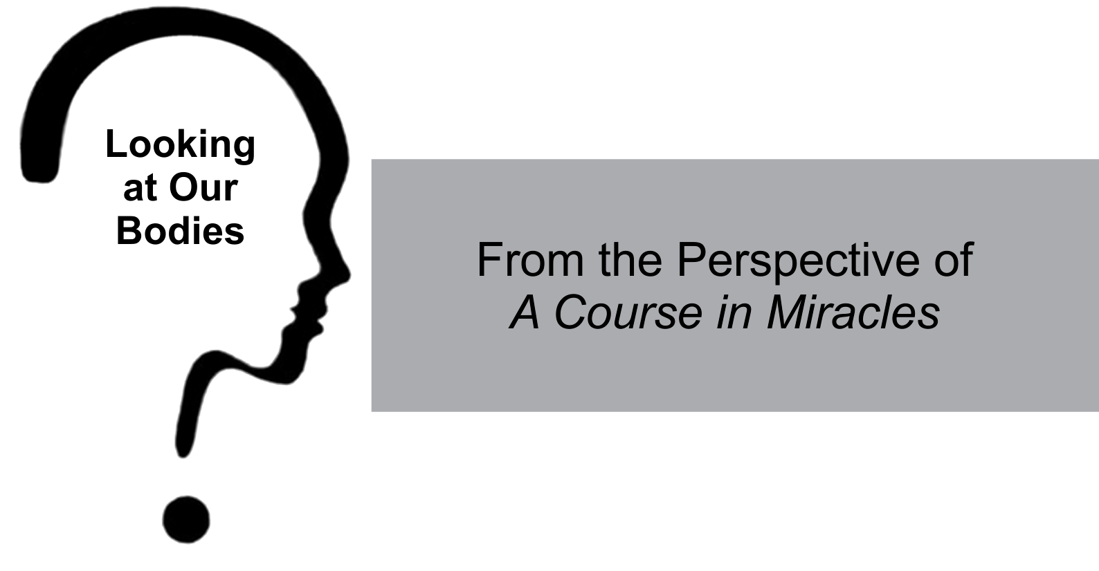 Looking at Our Bodies: From the Perspective of "A Course in Miracles"  by Dr. Kenneth Wapnick