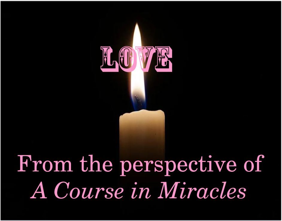 Love: From the perspective of "A Course in Miracles" by Dr. Kenneth Wapnick