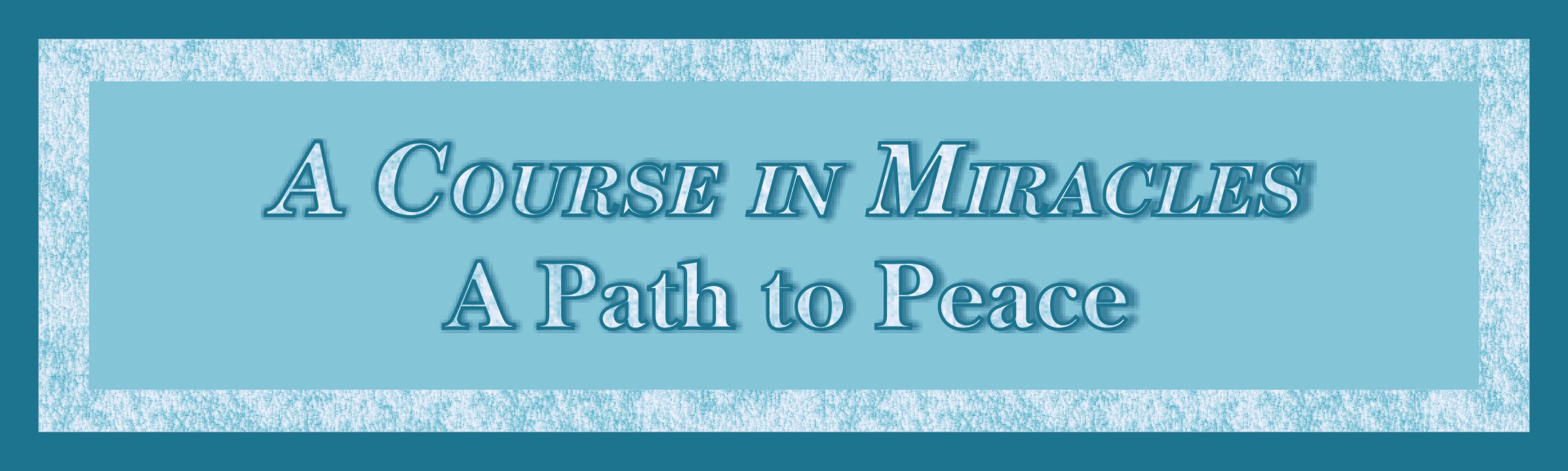 "A Course in Miracles" A Path to Peace