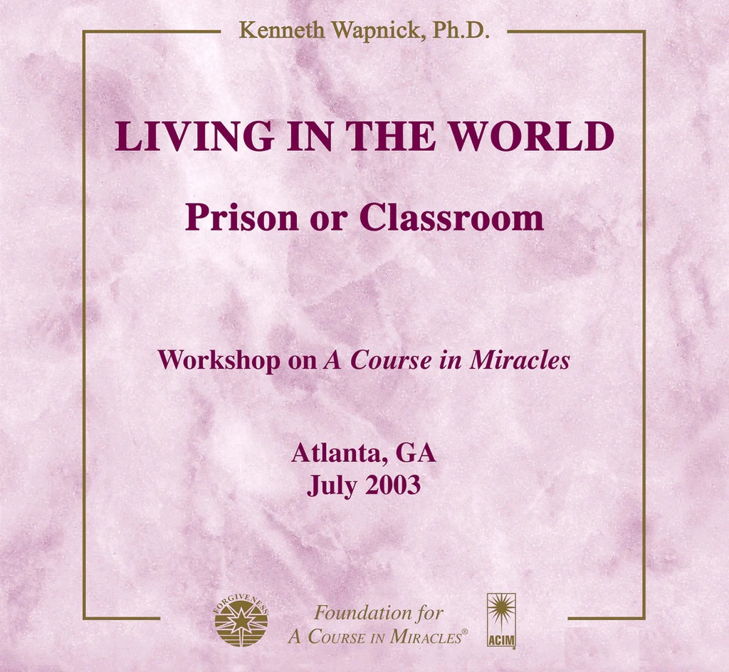 Living in the World: Prison or Classroom - Audio product by Dr. Kenneth Wapnick on "A Course in Miracles".