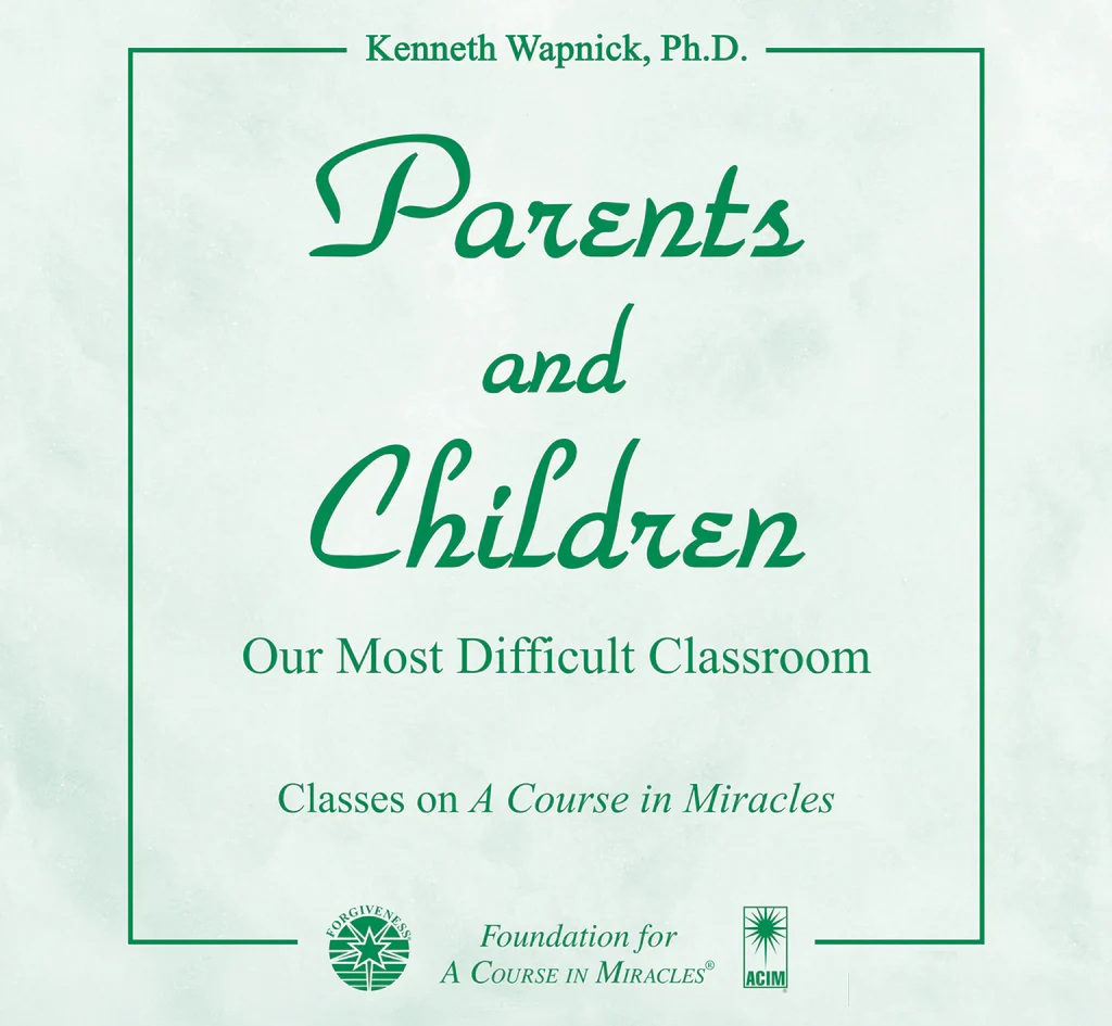 Parents and Children: Our Most Difficult Classroom - Audio product by Dr. Kenneth Wapnick on "A Course in Miracles".